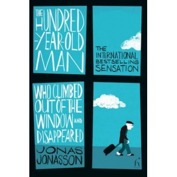 The Hundred-Year-Old Man Who Climbed Out of the Window and Disappeared - Jonas Jonasson