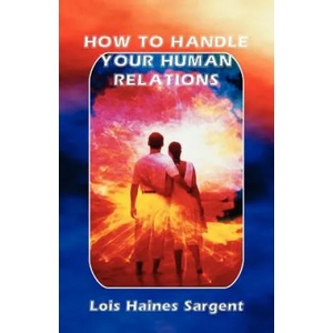 How to Handle Your Human Relations | Lois, Haines Sargent (ISBN: 9780866901536)