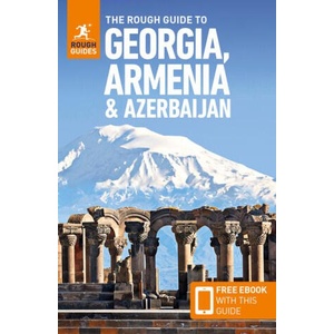 The Rough Guide to Georgia, Armenia & Azerbaijan: Travel Guide with Free eBook | Owen Morton, Adam Prince, Natalie Taylor (ISBN: 9781835291610)