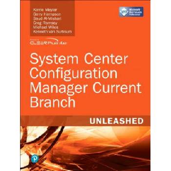 System Center Configuration Manager Current Branch Unleashed | Kerrie Meyler, Gerry Hampson, Saud Al-Mishari