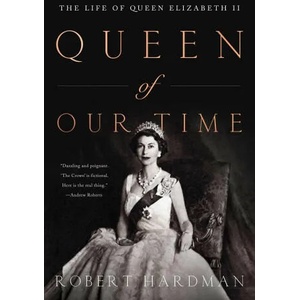 Queen of Our Times: The Life of Queen Elizabeth II | Robert Hardman (ISBN: 9781643139098)