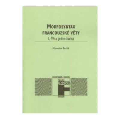 Morfosyntax francouzské věty 1 Věta jednoduchá.