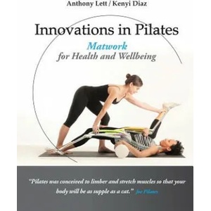 Innovations in Pilates: Matwork for Health and Wellbeing | Anthony Lett, Kenyi Diaz (ISBN: 9780994514707)