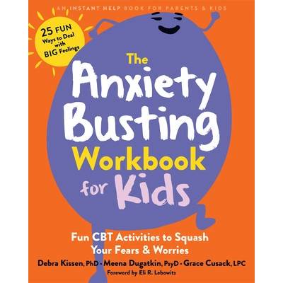 The Anxiety Busting Workbook for Kids: Fun CBT Activities to Squash Your Fears and Worries - (Kissen Debra)