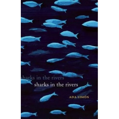 Sharks in the Rivers | Ada Limon