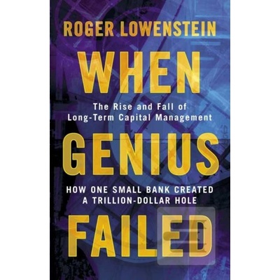 When Genius Failed : The Rise and Fall of Long Term Capital Management - Roger Lo