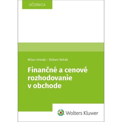 Finančné a cenové rozhodovanie v obchode - Milan Oreský, Róbert Rehák
