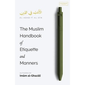 The Muslim Handbook of Etiquette and Manners | Imam al-Ghazali (ISBN: 9798348524623)