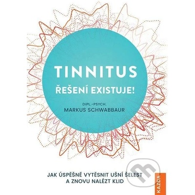 Tinnitus řešení existuje!. Jak úspěšně vytěsnit ušní šelest a znovu nalézt klid - Markus Schwabbaur e-kniha