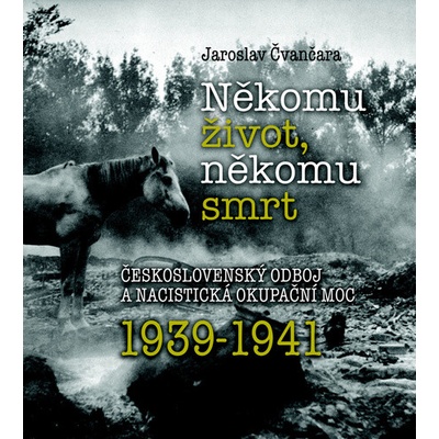 Někomu život, někomu smrt 1939-1941 - Jaroslav Čvančara