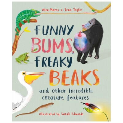 Funny Bums, Freaky Beaks - and Other Incredible Creature Features - Morss Alex – Hledejceny.cz