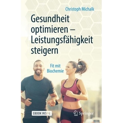 Gesundheit optimieren - Leistungsfahigkeit steigern - Michalk, Christoph