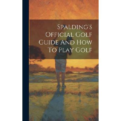 Spalding's Official Golf Guide And How To Play Golf | Anonymous