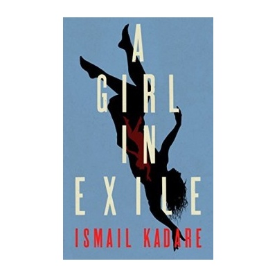 A Girl in Exile - Ismail Kadare, John Hodgson - Hardcover