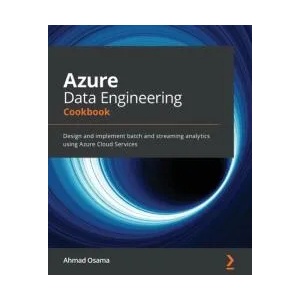 Azure Data Engineering Cookbook | Ahmad Osama (ISBN: 9781800206557)