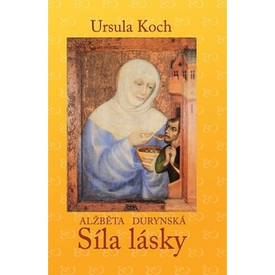 Alžběta Durynská - Síla lásky - Koch Ursula