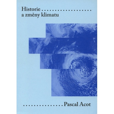 Historie a změny klimatu - Pascal Acot