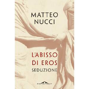 abisso di Eros. Seduzione | Matteo Nucci (ISBN: 9788833314129)