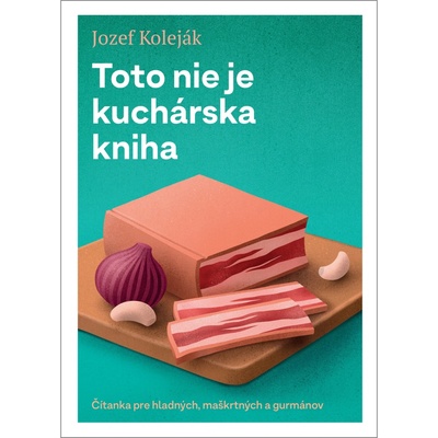 Toto nie je kuchárska kniha - Jozef Koleják, Martin Bajaník ilustrátor