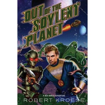 Out of the Soylent Planet | Robert Kroese