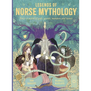 Legends of Norse Mythology: Enter a World of Gods, Giants, Monsters and Heroes | Isabella Mazzanti (ISBN: 9780711260795)