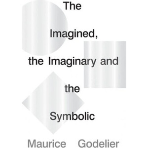 Imagined, the Imaginary and the Symbolic | Maurice Godelier (ISBN: 9781786637703)