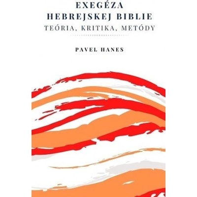 Exegéza hebrejskej Biblie - Pavel Hanes – Hledejceny.cz