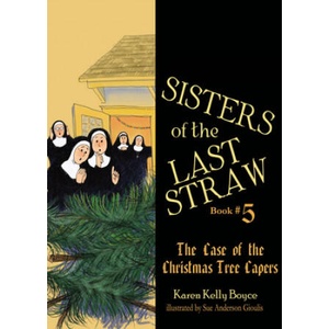 Sisters of the Last Straw: The Case of the Christmas Tree Capers | Karen Kelly Boyce (ISBN: 9781505115871)
