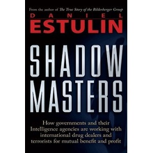 Shadow Masters: How Governments and Their Intelligence Agencies Are Working with Drug Dealers and Terrorists for Mutual Benefit and Pr Estulin DanielPaperback