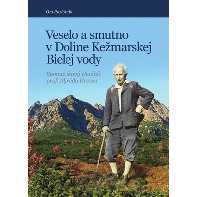 Veselo a smutno v Doline Kežmarskej Bielej vody - Rozložník Oto