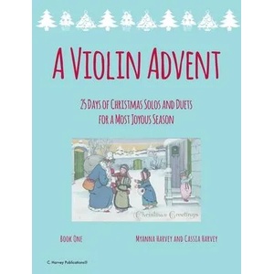 A Violin Advent, 25 Days of Christmas Solos and Duets for a Most Joyous Season | Cassia Harvey (ISBN: 9781635233032)
