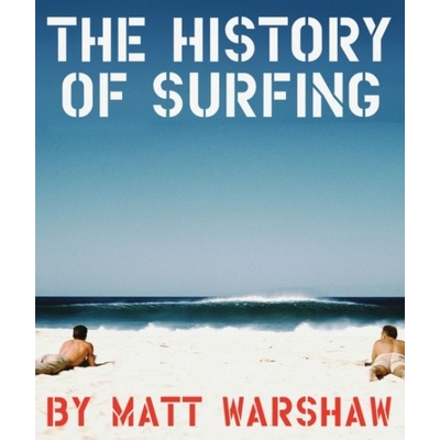 The History of Surfing Matt Warshaw Hardcover