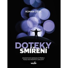 Doteky smíření - Dramatické kriminální příběhy podle skutečných událostí - Roman Cílek