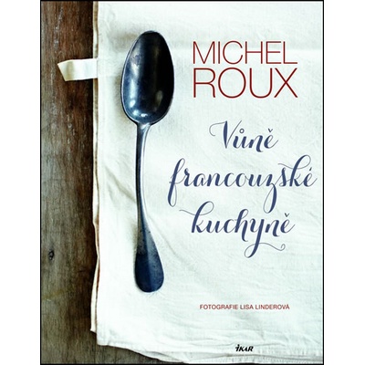 Vůně francouzské kuchyně - Michel Roux