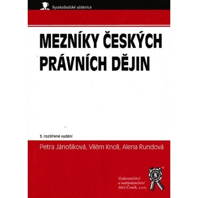Mezníky českých právních dějin, 3. vydání - Petra Jánošíková