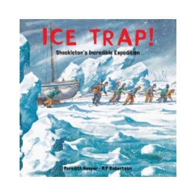 Ice Trap!: Shackleton's Incredible Expedition... - Meredith Hooper, M. P. Robert