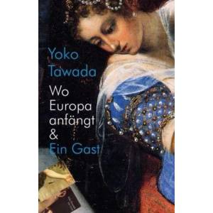 Wo Europa anfängt & Ein Gast | Yoko Tawada (2014)