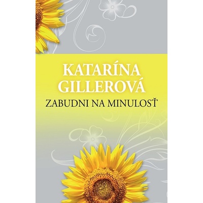 Zabudni na minulosť - Katarína Gillerová