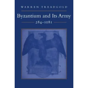 Byzantium and Its Army, 284-1081 | Warren T. Treadgold (ISBN: 9780804731638)