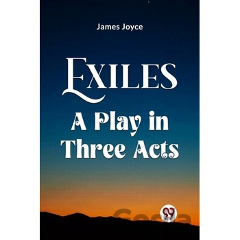 Exiles A Play In Three Acts - James Joyce