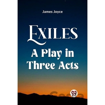 Exiles A Play In Three Acts - James Joyce