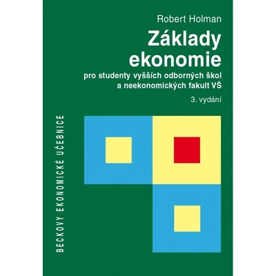 Základy ekonomie pro studenty vyšších odborných škol a neekonomických fakult VŠ - Prof. Ing. Robert Holman CSc.
