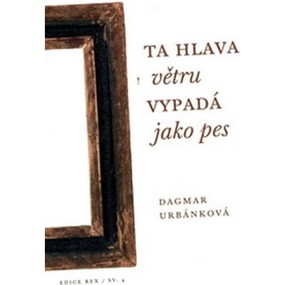 Ta hlava větru vypadá jako pes - Dagmar Urbánková