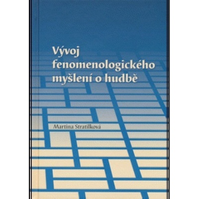 Vývoj fenomenologického myšlení o hudbě Stratilková Martina