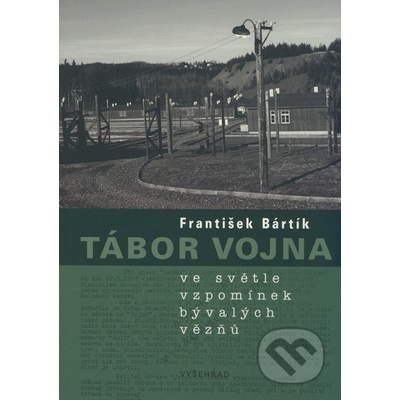 Tábor Vojna ve světle vzpomínek bývalých politických vězňů - František Bártík