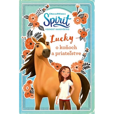 Spirit voľnosť nadovšetko - Lucky: o koňoch a priateľstve