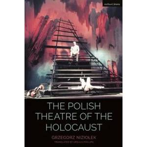 Polish Theatre of the Holocaust | Grzegorz Niziolek, Ursula Phillips, Claire Cochrane (ISBN: 9781350039742)