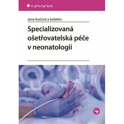 Specializovaná ošetřovatelská péče v neonatologii - Jana Kučová