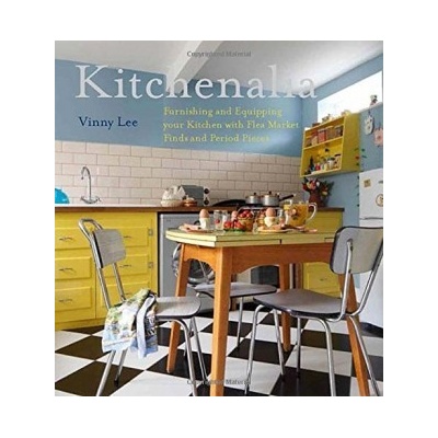 Kitchenalia: Furnishing and Equipping Your Ki- Vinny Lee