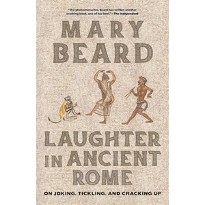 Laughter in Ancient Rome - On Joking, Tickling, and Cracking Up | Mary Beard (ISBN: 9780520401495)